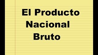 El Producto Nacional Bruto ¿Qué es y como se calcula [upl. by Albertine812]