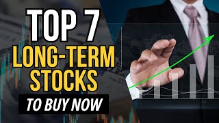 Top 7 Best LongTerm Stocks to Buy Now [upl. by Nally]