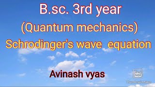 Schrodingers wave equation Bsc3rd year by Avinash vyas [upl. by Ardnael462]