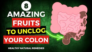 8 Amazing Fruits To Unclog Your Colon FAST [upl. by Nyvar]