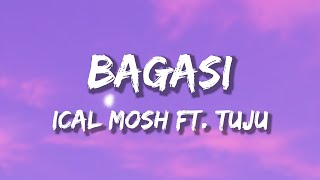 BAGASI  ICAL MOSH X TUJU lirik [upl. by Neely]