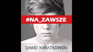 Dawid Kwiatkowski  NA ZAWSZE [upl. by Turro]