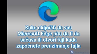 Kako uključiti da vas Microsoft Edge pita da li da sačuva ili otvori fajl kada započnete preuzimanje [upl. by Rora]