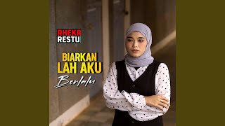 Biarkan Lah Aku Berlalu [upl. by Ettenot]