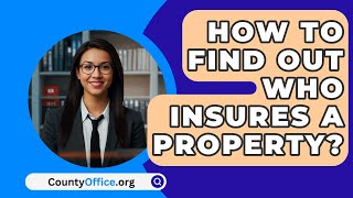 How To Find Out Who Insures A Property  CountyOfficeorg [upl. by Orella]