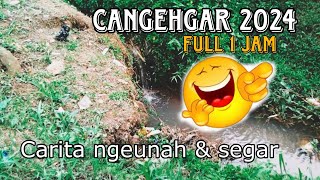 CANGEHGAR Full 1 jam lebih terbaru 2024 [upl. by Baecher974]