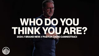 Who Do You Think You Are  Brand New  Pastor David Cannistraci [upl. by Arek73]