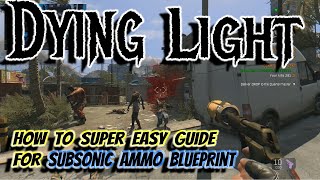 How to Guide for Subsonic Ammo Blueprint Super Easy Way in Dying Light [upl. by Hittel]