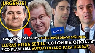 LLERAS SERÍA EL quotCOLOMBIA OFICIAL 3quot QUIENES SON LOS DUEÑOS DE LAS EPS FICO FINGIRIA AUTOATENTADO [upl. by Melesa]