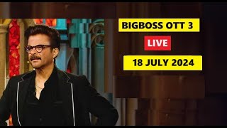 BIGBOSS OTT 3 LIVE  BIG BOSS live 18TH JULY  LIVE UPDATES OF BIG BOSS OTT 3 LIVE [upl. by Sybley]