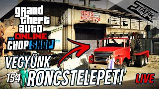 GTA 5  154Rész Vegyünk egy RONCSTELEPET Chop Shop UPDATE  Stark LIVE [upl. by Anirbes336]