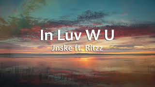 In Luv W U  Jnske ftRitzz Lyrics [upl. by Omrelliug988]