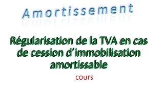 Amortissement 28 Régularisation de la TVA en cas de cession d’immobilisation amortissable  cours [upl. by Cuthburt619]