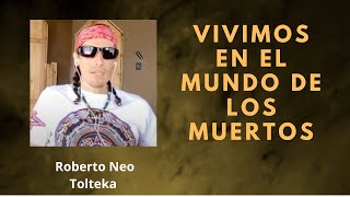 P80 Vivimos en el Mundo de Los Muertos  Roberto Neo Tolteka [upl. by Maxfield640]