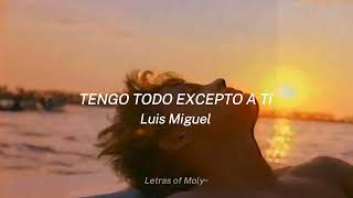 Tengo todo excepto a ti  Letra  Luis Miguel [upl. by Llertnod]