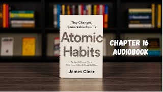 Atomic Habits Chapter 16 Audiobook [upl. by Polash]