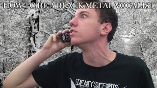 How To Be A Black Metal Vocalist [upl. by Ardnod]