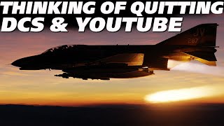 Im Thinking of Quitting YouTube amp DCS World [upl. by Mohn]