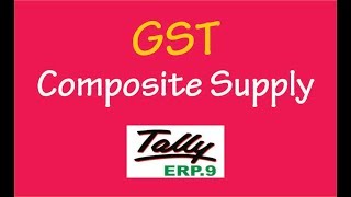 Composite Supply Accounting Entries Under GST in Tally ERP9 [upl. by Orel]