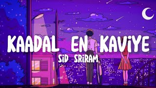 Kaadal en kaviye  sid sriram lyrics [upl. by Fini622]