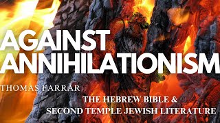 Against Annihilationism the Hebrew Bible amp Second Temple Jewish Literature  Thomas Farrar [upl. by Lizzy190]