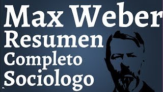 Max Weber Resumen Completo Tipos Ideales Acciones Sociales Tipos de Dominacion Estado Racional [upl. by Assirod]