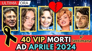 40 Personaggi FAMOSI MORTI ad APRILE 2024 4° Settimana [upl. by Warfore]