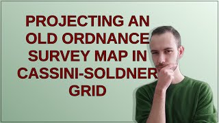 Gis Projecting an old Ordnance Survey map in CassiniSoldner Grid [upl. by Epoh]