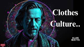 Alan Watts Clothes culture How Cloths define the way we live [upl. by Nylime]