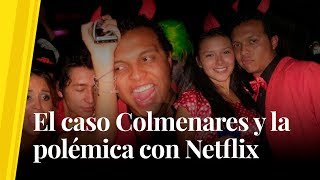 El caso Colmenares y la polémica con Netflix [upl. by Funch]