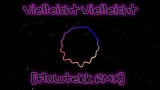 Vielleicht Vielleicht Flowtekk RMX [upl. by Nahte]