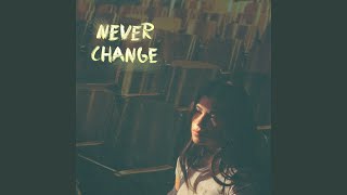 Never Change [upl. by Marylou]