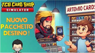 NUOVO PACCHETTO DESTINO  15  TCG Card Shop Simulator  Full HD ITA [upl. by Anerroc495]