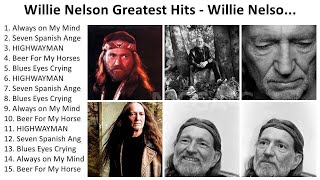 W i l l i e N e l s o n 2024  Greatest Hits Full Album Best Songs [upl. by Emelin749]