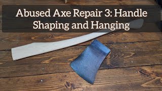 Abused Axe Repair 3 Handle Shaping and Hanging [upl. by Quirita]