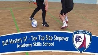 Skills School  Ball Mastery 4  Toe Tap Slap Stepover [upl. by Warde652]