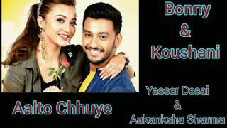 Aalto Chhuye  Bonny  Koushani  Jeet Gannguli  Yasser Desai  Aakanksha Sharma [upl. by Azial]