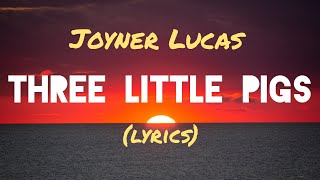 Joyner Lucas  Three Little Pigs lyrics [upl. by Suhploda]