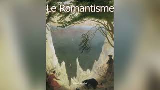 Le Romantisme [upl. by Biegel]