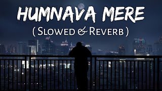 Humnava Mere Slowed And Reverb Jubin Nautiyal  Sad Song  Lofi Music Channel [upl. by Osric156]