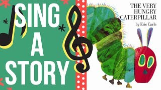 The Very Hungry Caterpillar  Sing A Story  Sing Along Song [upl. by Hajin7]