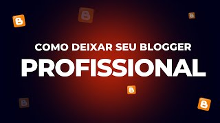 Como Deixar o Blogger Profissional [upl. by Yves]