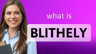 Blithely  meaning of BLITHELY [upl. by Kaitlynn]