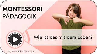 MontessoriPädagogik Wie ist das mit dem Loben Österreichische MontessoriAkademie [upl. by Jorgensen]