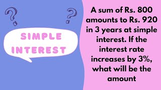 A sum of Rs 800 amounts to Rs 920 in 3 years at simple interest If the interest rate increases by [upl. by Kerman]