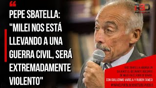 Pepe Sbatella quotMilei nos está llevando a una guerra civil será extremadamente violentoquot [upl. by Mitzl]