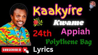 Kaakyire Kwame Appiah 24th Polythene Bag Lyrics [upl. by Netsriik]