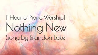 1 Hour Nothing New Brandon Lake with Lyrics Piano Worship Instrumental Worship Song [upl. by Aramahs723]