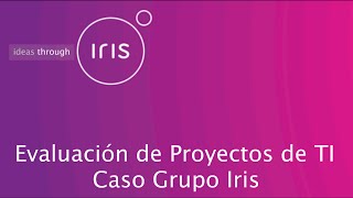 Evaluación de Proyectos de TI  Caso Grupo Iris [upl. by Michell]