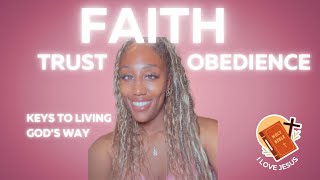 Faith Trust and Obedience Keys to Living God’s Way [upl. by Eednil]